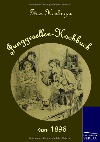Imagen de archivo de Junggesellen-Kochbuch von 1896 a la venta por Ria Christie Collections