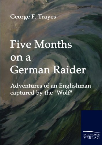 Stock image for Five Months on a German Raider: Adventures of an Englishman captured by the "Wolf" for sale by Lucky's Textbooks