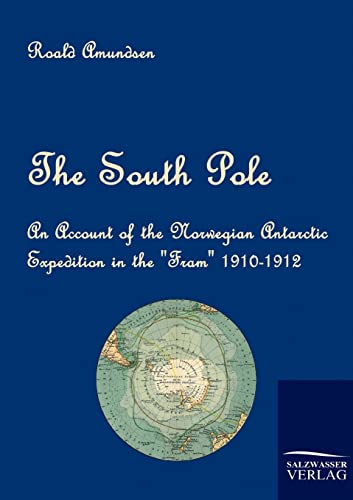 The South Pole: An Account of the Norwegian Antarctic Expedition in the "Fram" 1910-1912 (9783861952565) by Amundsen, Roald