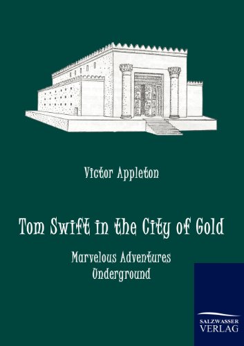 Tom Swift in the City of Gold: Marvelous Adventures Underground - Appleton, Victor