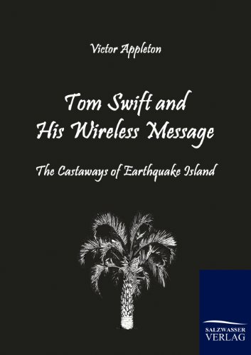 Tom Swift and His Wireless Message: The Castaways of Earthquake Island (9783861954170) by Appleton, Victor