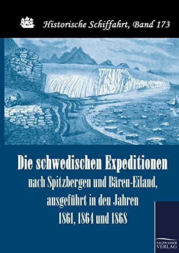 Stock image for Die schwedischen Expeditionen nach Spitzbergen und Baren-Eiland, ausgefuhrt in den Jahren 1861, 1864 und 1868 for sale by Chiron Media