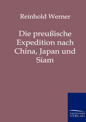 Beispielbild fr Die preuische Expedition nach China, Japan und Siam in den Jahren 1860, 1861 und 1862 Reisebriefe zum Verkauf von Buchpark