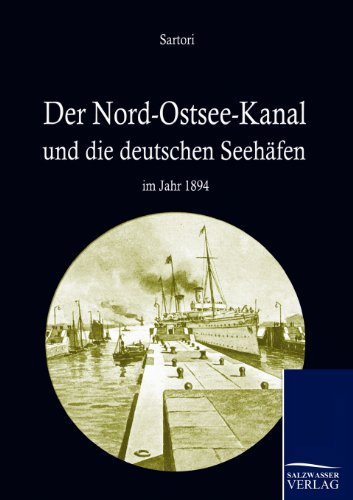 Stock image for Der Nord-Ostseekanal und seine Bedeutung fur die deutschen Seehafen im Jahr 1894 for sale by Chiron Media