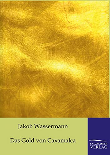 Das Gold von Caxamalca (German Edition) (9783861957942) by Wassermann, Jakob