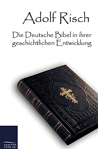 Beispielbild fr Die Deutsche Bibel in Ihrer Geschichtlichen Entwicklung zum Verkauf von Chiron Media