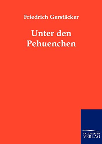 Unter den Pehuenchen (German Edition) (9783861959410) by GerstÃ¤cker, Friedrich