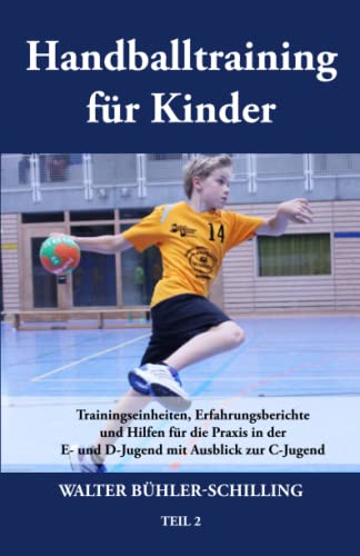 9783861965886: Handballtraining fr Kinder: Trainingseinheiten, Erfahrungsberichte und Hilfen fr die Praxis in der E- und D-Jugend mit Ausblick zur C-Jugend - Teil 2 (German Edition)