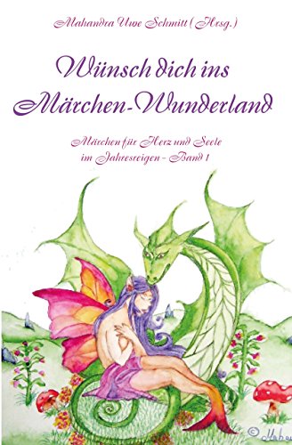 Beispielbild fr Wnsch dich ins Mrchen-Wunderland: Mrchen fr Herz und Seele im Jahresreigen, Band 1 - Herzensmrchen; Gebrder Grimm; Mrchen; Mrchen; Seelenmrchen; Klassische Mrchen; Herz und Seele zum Verkauf von medimops