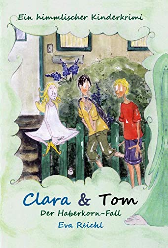 Beispielbild fr Clara & Tom - Der Haberkorn-Fall: Ein himmlischer Kinderkrimi - Spannung, Detektiv, Diebstahl, zum Verkauf von medimops