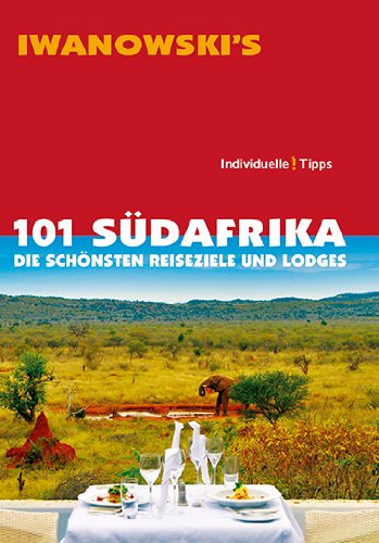 101 Südafrika: Die schönsten Reiseziele und Lodges - Reiseführer von Iwanowski - Michael Iwanowski