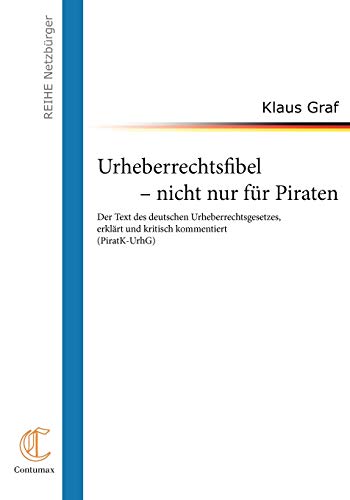 Beispielbild fr Urheberrechtsfibel - nicht nur fr Piraten: Der Text des deutschen Urheberrechtsgesetzes, erklrt und kritisch kommentiert zum Verkauf von medimops