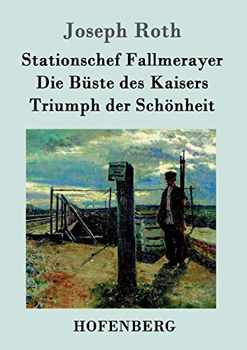 Imagen de archivo de Stationschef Fallmerayer / Die Buste des Kaisers / Triumph der Schonheit:Drei Novellen a la venta por Chiron Media