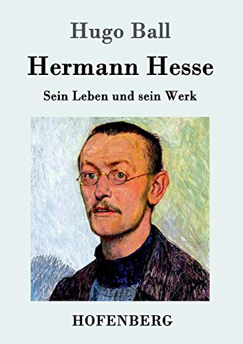Hermann Hesse. Sein Leben und sein Werk. - Ball, Hugo und Karl-Maria Guth
