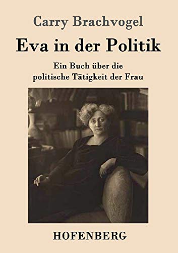 Stock image for Eva in der Politik:Ein Buch uber die politische Tatigkeit der Frau for sale by Chiron Media