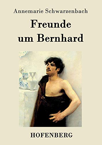 Freunde um Bernhard - Annemarie Schwarzenbach