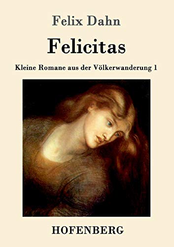 9783861993797: Felicitas: Kleine Romane aus der Vlkerwanderung Band 1 (German Edition)