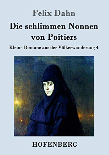 9783861993858: Die schlimmen Nonnen von Poitiers: Kleine Romane aus der Vlkerwanderung Band 4 (German Edition)