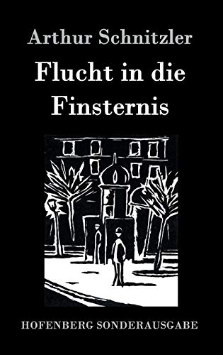 Flucht in die Finsternis - Arthur Schnitzler