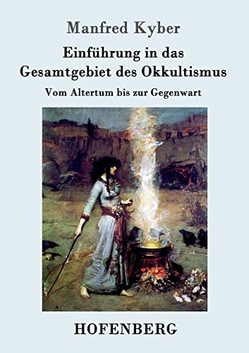 Einführung in das Gesamtgebiet des Okkultismus: Vom Altertum bis zur Gegenwart (German Edition) - Kyber, Manfred