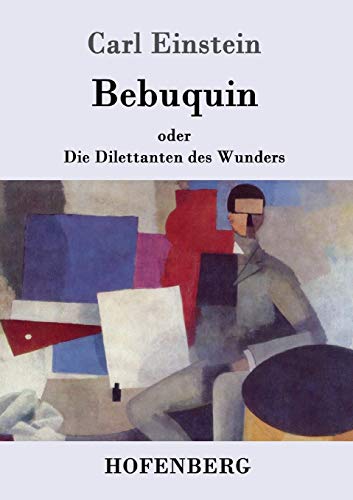 Beispielbild fr Bebuquin: oder Die Dilettanten des Wunders (German Edition) zum Verkauf von GF Books, Inc.