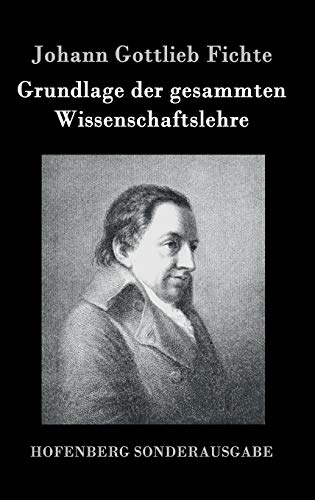 

Grundlage der gesammten Wissenschaftslehre (German Edition)