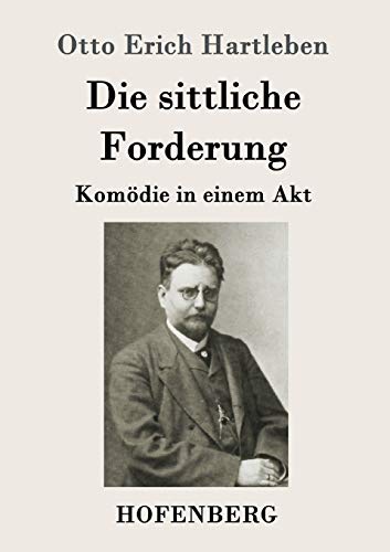 Stock image for Die sittliche Forderung: Komdie in einem Akt (German Edition) for sale by Lucky's Textbooks