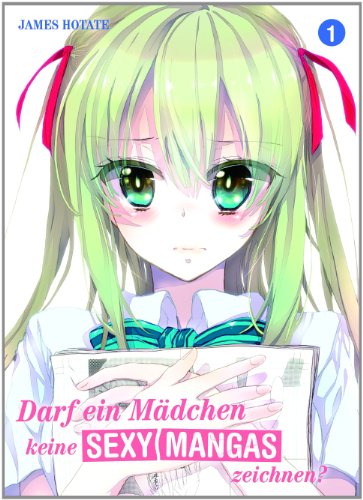 Beispielbild fr Darf ein Mdchen keine sexy Manga zeichnen?: Bd. 1 zum Verkauf von medimops