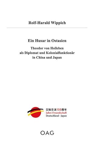 Beispielbild fr Ein Husar in Ostasien: Theodor von Holleben als Diplomat und Kolonialfunktionr in China und Japan zum Verkauf von medimops