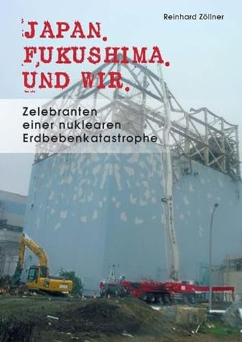9783862053117: Japan. Fukushima. Und wir: Zelebranten einer nuklearen Erdbebenkatastrophe