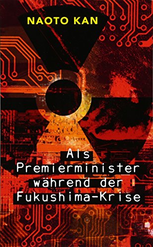 Beispielbild fr Als Premierminister whrend der Fukushima-Krise. Aus dem Japanischen von Frank Rvekamp zum Verkauf von Bildungsbuch