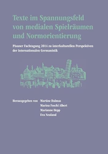 Stock image for Texte im Spannungsfeld von medialen Spielrumen und Normorientierung: Pisaner Fachtagung 2014 zu interkulturellen Perspektiven der internationalen Germanistik for sale by medimops