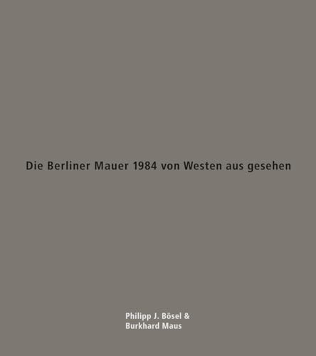 Beispielbild fr Die Berliner Mauer 1984 von Westen aus gesehen. Text- und Tafelband. zum Verkauf von Mller & Grff e.K.
