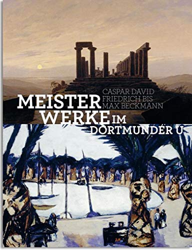 Imagen de archivo de Meisterwerke im Dortmunder U: Caspar David Friedrich bis Max Beckmann. Katalog im Rahmen der Ausstellung 14. Mai bis 9. August 2015. a la venta por Antiquariat  >Im Autorenregister<