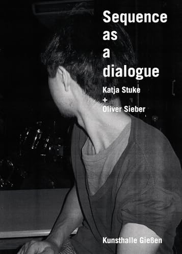 9783862067640: Sequence as a Dialogue: Katja Stuke & Oliver Sieber (English and German Edition)