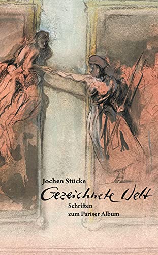 Imagen de archivo de Jochen Stcke: Gezeichnete Welt. Schriften zum Pariser Album a la venta por Revaluation Books