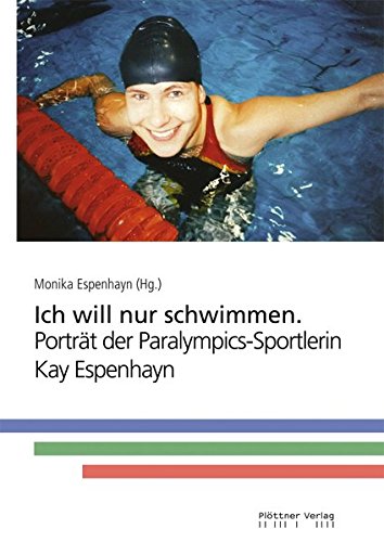 Stock image for Ich will nur schwimmen: Portrt der Paralympics-Sportlerin Kay Espenhain for sale by medimops