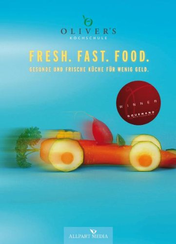 Fresh Fast Food : gesunde und frische Küche für wenig Geld. [Rezept-Vorlagen:. Fotogr. Rezepte: A...