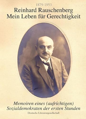 Beispielbild fr Reinhard Rauschenberg - Mein Leben fr Gerechtigkeit (1879-1953) : Memoiren eines (aufrichtigen) Sozialdemokraten der ersten Stunde zum Verkauf von Buchpark