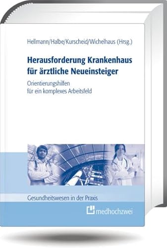 Stock image for Herausforderung Krankenhaus fr rztliche Neueinsteiger: Orientierungshilfen fr ein komplexes Arbeitsfeld (Gesundheitswesen in der Praxis) for sale by medimops