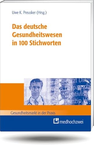 Stock image for Das deutsche Gesundheitswesen in 100 Stichworten (Gesundheitsmarkt in der Praxis) for sale by medimops