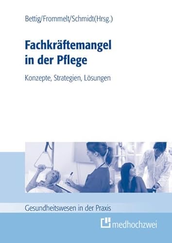 9783862160785: Fachkrftemangel in der Pflege: Konzepte, Strategien, Lsungen (Gesundheitswesen in der Praxis)