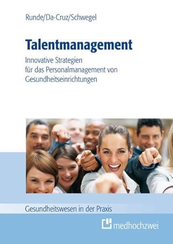 Beispielbild fr Talentmanagement: Neue Strategien fr das Personalmanagement in Gesundheitseinrichtungen: Innovative Strategien fr das Personalmanagement von Gesundheitseinrichtungen (Gesundheitswesen in der Praxis) zum Verkauf von medimops