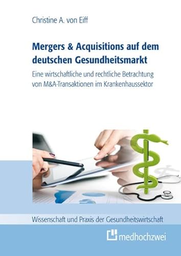 Beispielbild fr Mergers & Acquisitions auf dem deutschen Gesundheitsmarkt: Eine wirtschaftliche und rechtliche Betrachtung von M&A-Transaktionen im Krankenhaussektor . und Praxis der Gesundheitswirtschaft) zum Verkauf von medimops