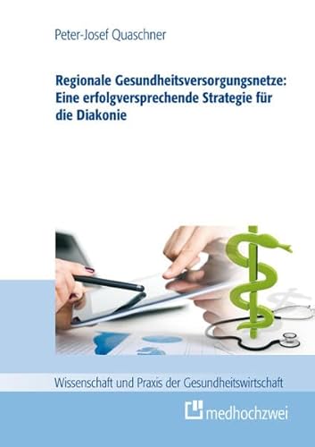 Beispielbild fr Regionale Gesundheitsversorgungsnetze: Eine erfolgsversprechende Strategie fr die Diakonie (Wissenschaft und Praxis der Gesundheitswirtschaft) zum Verkauf von medimops