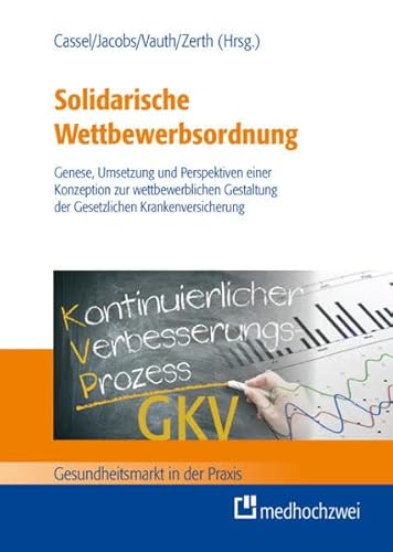 Stock image for Solidarische Wettbewerbsordnung - Genese, Umsetzung und Perspektiven einer Konzeption zur wettbewerblichen Gestaltung der gesetzlichen Krankenversicherung (Gesundheitsmarkt in der Praxis) for sale by medimops