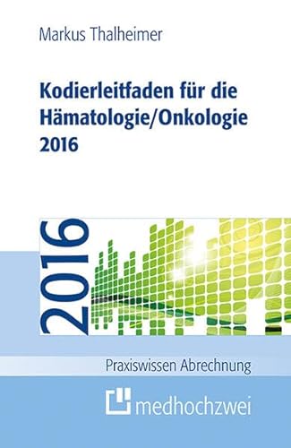 Beispielbild fr Kodierleitfaden fr die Hmatologie/Onkologie 2016 (Praxiswissen Abrechnung) zum Verkauf von medimops