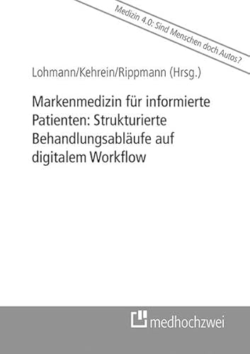 Stock image for Markenmedizin fr informierte Patienten: Strukturierte Behandlungsablufe auf digitalem Workflow for sale by medimops