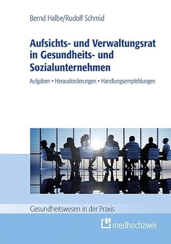 Stock image for Aufsichts- und Verwaltungsrat in Gesundheits- und Sozialunternehmen. Aufgaben, Herausforderungen, Handlungsempfehlungen (Gesundheitswesen in der Praxis) for sale by medimops