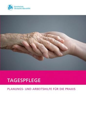 Tagespflege: Planungs- und Arbeitshilfe für die Praxis